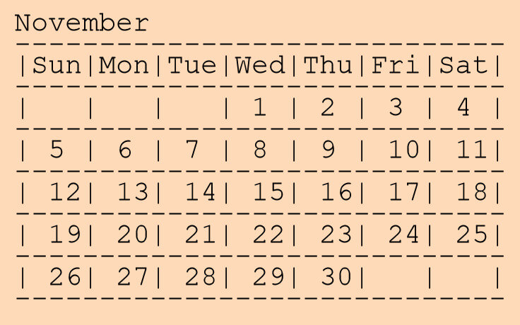 In this example, we draw a custom calendar using ASCII art and transform regular ASCII characters into a JPG image that shows the days for the month of November. To do it, we carefully arrange dash and pipe symbols in the input text area so they form a calendar layout. To ensure the text maintains its structure in the output image, we choose the monospaced font "Courier New", which draws all the symbols on the image in the same width. Additionally, we set the font size to 40px, the line height to 30px, and draw the calendar in black text on a peachpuff background.